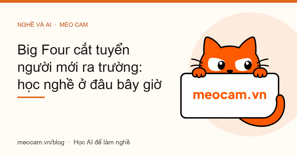 Big Four cắt tuyển người mới ra trường: học nghề ở đâu bây giờ