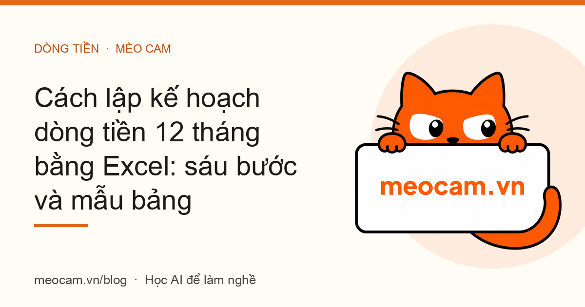 Cách lập kế hoạch dòng tiền 12 tháng bằng Excel: sáu bước và mẫu bảng