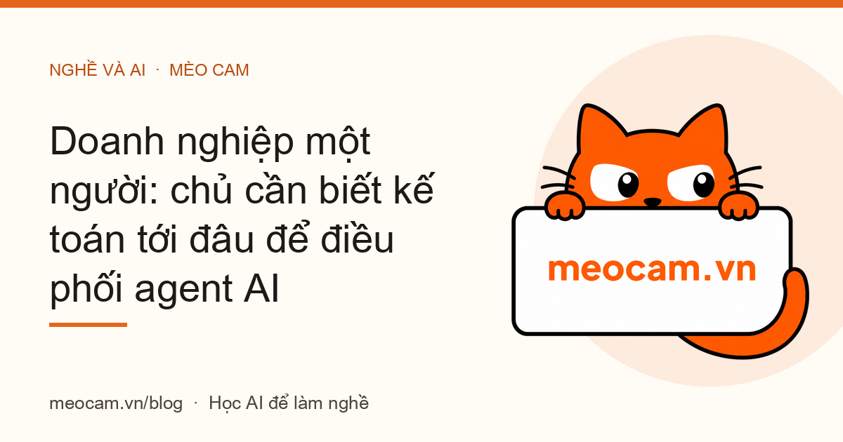 Doanh nghiệp một người: chủ cần biết kế toán tới đâu để điều phối agent AI