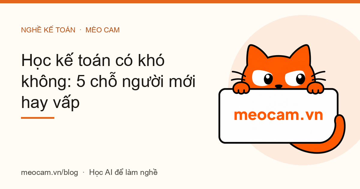 Học kế toán có khó không: 5 chỗ người mới hay vấp
