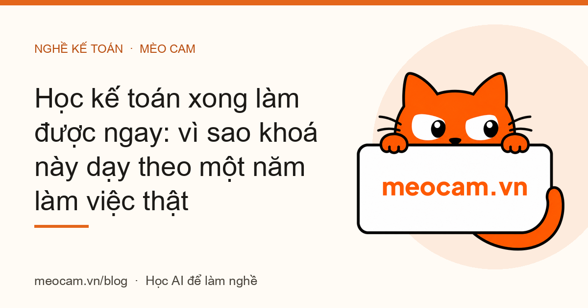 Học kế toán xong làm được ngay: vì sao khoá này dạy theo một năm làm việc thật