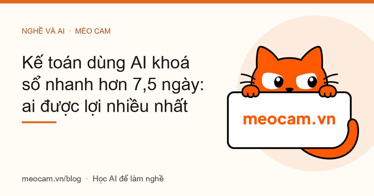 Kế toán dùng AI khoá sổ nhanh hơn 7,5 ngày: ai được lợi nhiều nhất