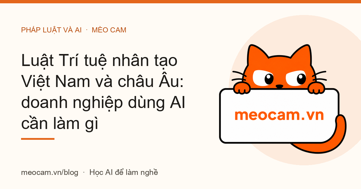 Luật Trí tuệ nhân tạo Việt Nam và châu Âu: doanh nghiệp dùng AI cần làm gì