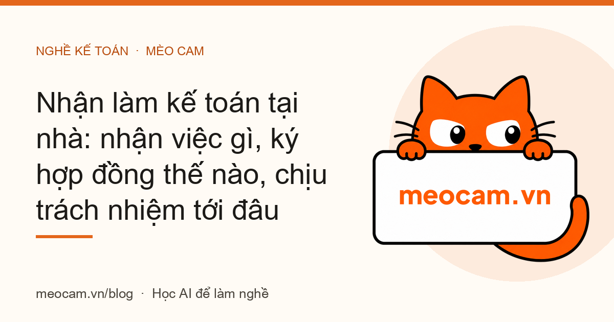 Nhận làm kế toán tại nhà: nhận việc gì, ký hợp đồng thế nào, chịu trách nhiệm tới đâu