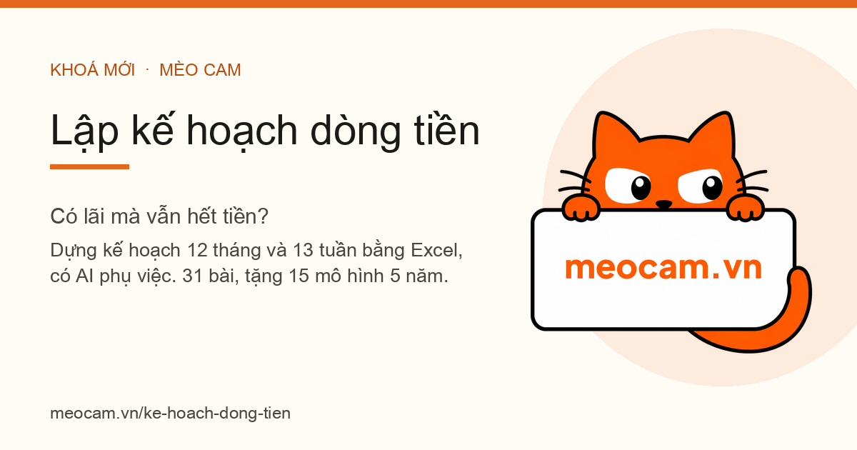 Có lãi mà vẫn hết tiền? Khoá Lập kế hoạch dòng tiền bằng Excel đã mở học